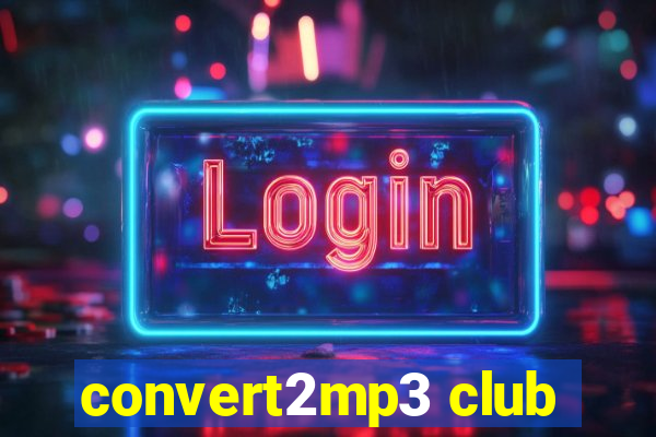 convert2mp3 club